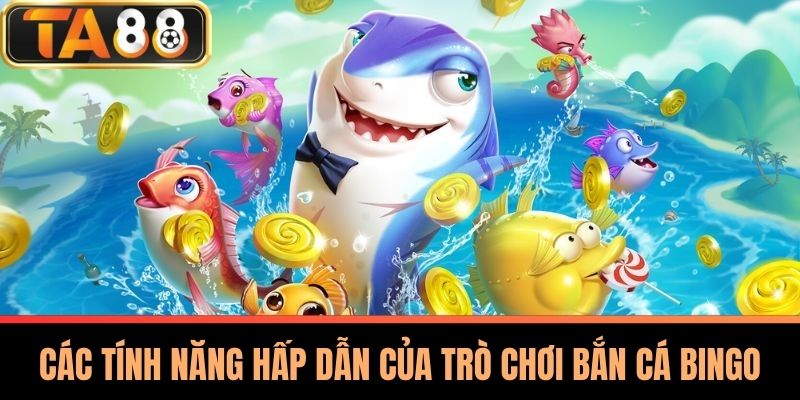 Bắn Cá Bingo - Chiến Thuật, Kinh Nghiệm Thực Chiến Tại TA88 3 Các Tính Năng Hấp Dẫn Của Trò Chơi Bắn Cá Bingo