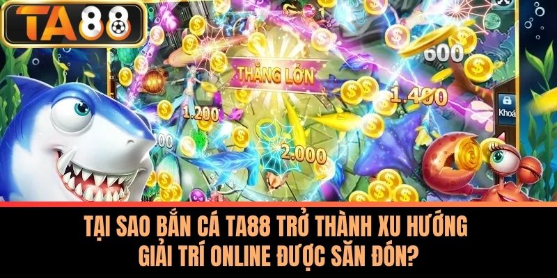 Bắn Cá TA88 - Trải Nghiệm Bí Quyết Chinh Phục Mọi Thử Thách 1 Tại Sao Bắn Cá Ta88 Trở Thành Xu Hướng Giải Trí Online Được Săn Đón?