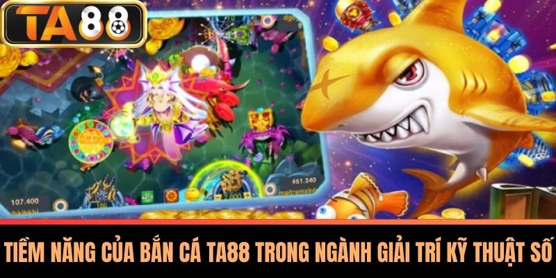 Bắn Cá TA88 - Trải Nghiệm Bí Quyết Chinh Phục Mọi Thử Thách 3 Tiềm Năng Của Bắn Cá TA88 Trong Ngành Giải Trí Kỹ Thuật Số