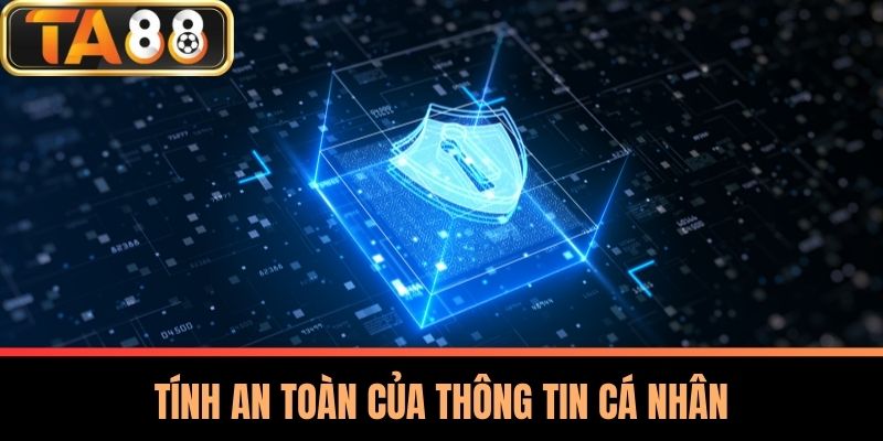 Chính Sách Bảo Mật TA88 3 Tính An Toàn Của Thông Tin Cá Nhân