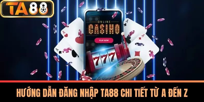 Đăng Nhập TA88 - Lỗi Thường Gặp Và Cách Khắc Phục Hiệu Quả 1 Hướng Dẫn Đăng Nhập TA88 Chi Tiết Từ A Đến Z