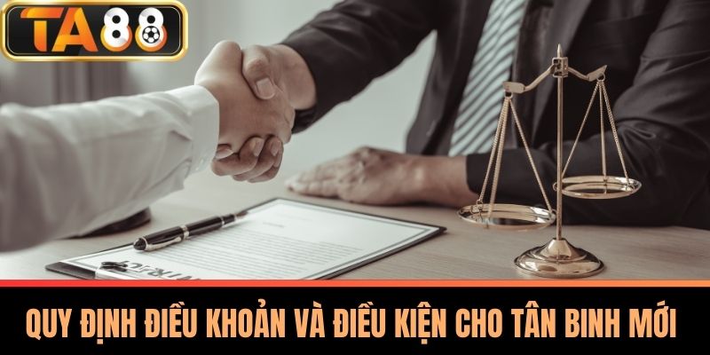 Điều Khoản Và Điều Kiện TA88 - Chơi An Toàn Và Hiệu Quả 1 Quy Định Điều Khoản Và Điều Kiện Cho Tân Binh Mới