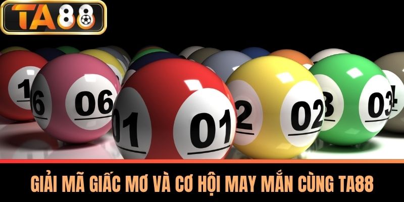 Giải Mã Giấc Mơ Cùng Ta88 - Bí Quyết Và Cơ Hội Thành Công 2 Giải Mã Giấc Mơ Và Cơ Hội May Mắn Cùng TA88