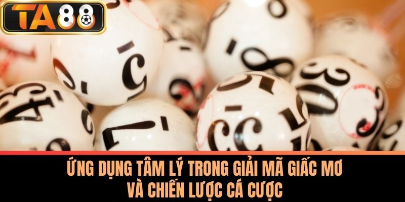 Giải Mã Giấc Mơ Cùng Ta88 - Bí Quyết Và Cơ Hội Thành Công 4 Ứng Dụng Tâm Lý Trong Giải Mã Giấc Mơ Và Chiến Lược Cá Cược