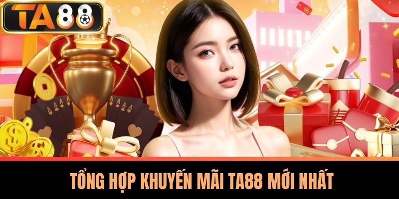  Tổng Hợp Khuyến Mãi TA88 Mới Nhất