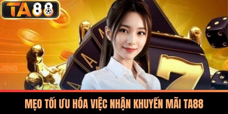 Khuyến Mãi TA88 Mới Nhất - Cơ Hội Nhận Ưu Đãi Hấp Dẫn 3 Mẹo Tối Ưu Hóa Việc Nhận Khuyến Mãi TA88