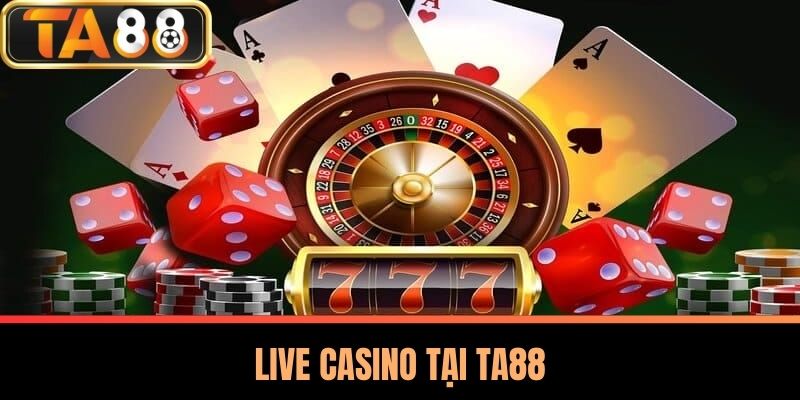 Live Casino TA88 - Trải Nghiệm Đỉnh Cao Sòng Bài Trực Tuyến 2 Live Casino Tại TA88
