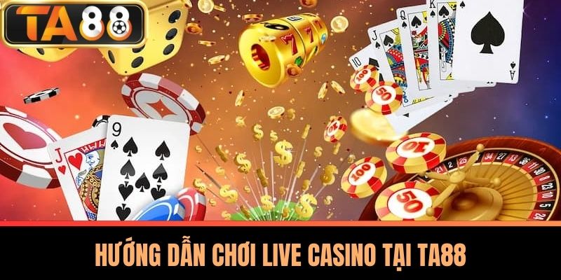 Live Casino TA88 - Trải Nghiệm Đỉnh Cao Sòng Bài Trực Tuyến 3 Hướng Dẫn Chơi Live Casino Tại TA88