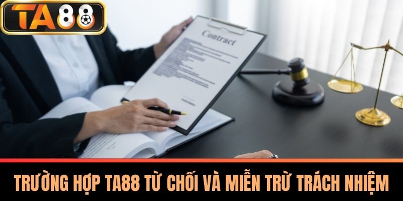 Miễn Trừ Trách Nhiệm TA88 – Chìa Khóa Để Bảo Vệ Quyền Lợi 1 Trường Hợp TA88 Từ Chối Và Miễn Trừ Trách Nhiệm