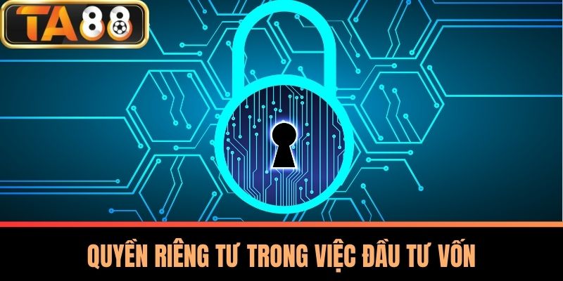 Quyền Riêng Tư 2 Quyền Riêng Tư Trong Việc Đầu Tư Vốn