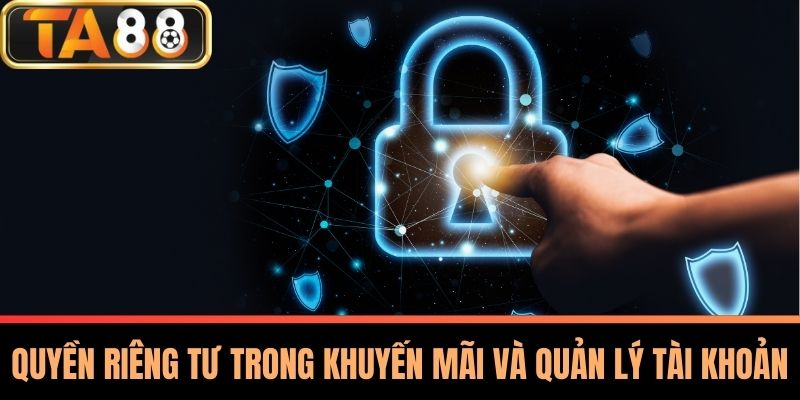 Quyền Riêng Tư 3 Quyền Riêng Tư Trong Khuyến Mãi Và Quản Lý Tài Khoản