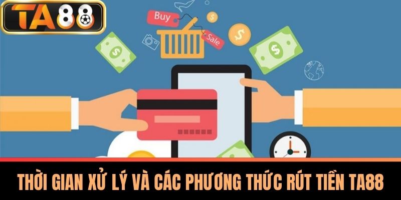 Rút Tiền TA88 - Những Điều Cần Biết Về Quy Trình Rút Tiền 2 Thời Gian Xử Lý Và Các Phương Thức Rút Tiền TA88