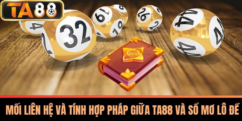Sổ Mơ Lô Đề TA88 - Bí Quyết Giải Mã Giấc Mơ Chính Xác 3 Mối Liên Hệ và Tính Hợp Pháp Giữa TA88 Và Sổ Mơ Lô Đề