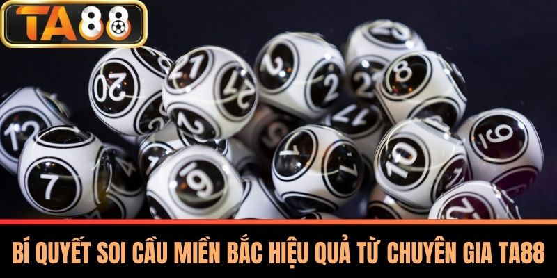Soi Cầu Miền Bắc Hiệu Quả - Bí Quyết Từ Chuyên Gia TA88 2 Bí Quyết Soi Cầu Miền Bắc Hiệu Quả từ Chuyên Gia TA88