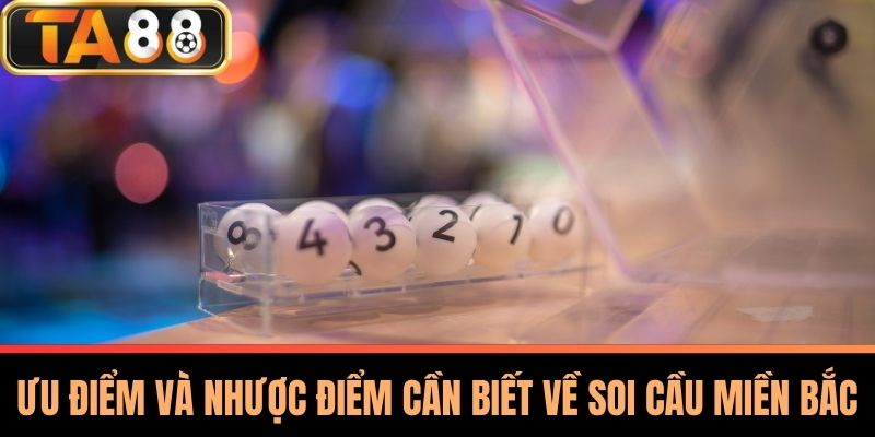 Soi Cầu Miền Bắc Hiệu Quả - Bí Quyết Từ Chuyên Gia TA88 4 Ưu Điểm Và Nhược Điểm Cần Biết Về Soi Cầu Miền Bắc
