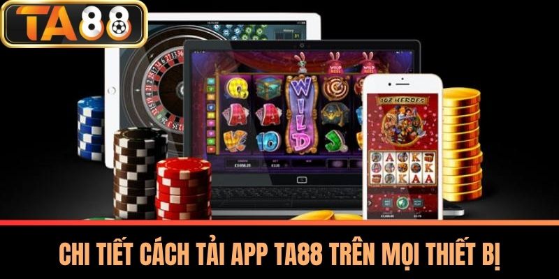 Tải App TA88 - Hướng Dẫn An Toàn Trên Mọi Thiết Bị 1 Chi Tiết Cách Tải App TA88 Trên Mọi Thiết Bị