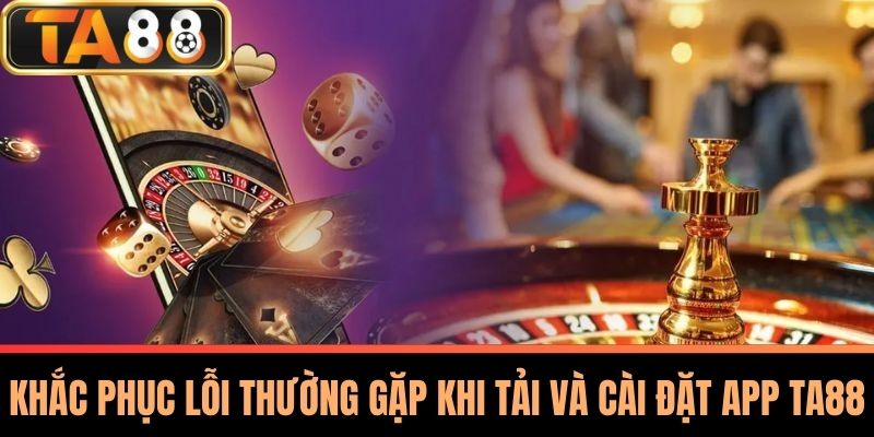 Tải App TA88 - Hướng Dẫn An Toàn Trên Mọi Thiết Bị 2 Khắc Phục Lỗi Thường Gặp Khi Tải Và Cài Đặt App TA88
