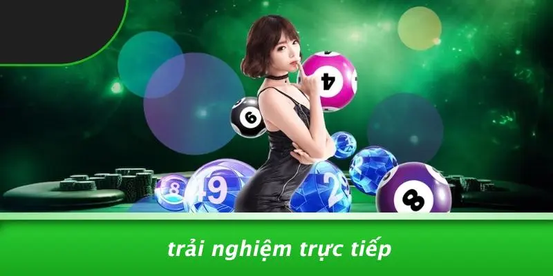 Trải Nghiệm Trực Tiếp